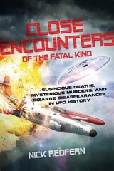 Close Encounters of the Fatal Kind: Suspicious Deaths, Mysterious Murders, and Bizarre Disappearances in UFO History цена и информация | Самоучители | 220.lv