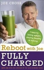 Reboot with Joe: Fully Charged - 7 Keys to Losing Weight, Staying Healthy and Thriving: Juice on with the creator of Fat, Sick & Nearly Dead цена и информация | Самоучители | 220.lv