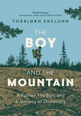 Boy and the Mountain: A Father, His Son, and a Journey of Discovery цена и информация | Биографии, автобиографии, мемуары | 220.lv