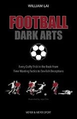 Football Dark Arts:: Every Crafty Trick in the Book from Time-Wasting Tactics to Devilish Deceptions cena un informācija | Grāmatas par veselīgu dzīvesveidu un uzturu | 220.lv