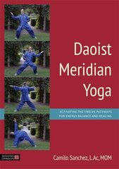 Daoist Meridian Yoga: Activating the Twelve Pathways for Energy Balance and Healing cena un informācija | Pašpalīdzības grāmatas | 220.lv