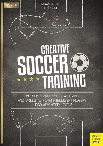 Creative Soccer Training: 350 Smart and Practical Games and Drills to Form Intelligent Players - For Advanced Levels cena un informācija | Grāmatas par veselīgu dzīvesveidu un uzturu | 220.lv