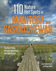 110 Nature Hot Spots in Manitoba and Saskatchewan: The Best Parks, Conservation Areas and Wild Places цена и информация | Путеводители, путешествия | 220.lv