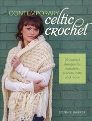 Contemporary Celtic Crochet: 24 Cabled Designs for Sweaters, Scarves, Hats and More cena un informācija | Grāmatas par veselīgu dzīvesveidu un uzturu | 220.lv