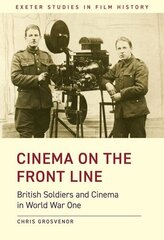 Cinema on the Front Line: British Soldiers and Cinema in the First World War цена и информация | Книги об искусстве | 220.lv