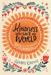 Kindness Will Save the World: Stories of Compassion and Connection cena un informācija | Pašpalīdzības grāmatas | 220.lv