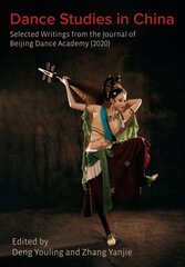 Dance Studies in China: Selected Writings from the Journal of Beijing Dance Academy New edition цена и информация | Книги об искусстве | 220.lv