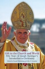 Gift to the Church and World: Fifty Years of Joseph Ratzinger's Introduction to Christianity цена и информация | Духовная литература | 220.lv