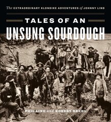 Tales of an Unsung Sourdough: The Extraordinary Klondike Adventures of Johnny Lind cena un informācija | Ceļojumu apraksti, ceļveži | 220.lv