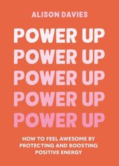 Power Up: How to feel awesome by protecting and boosting positive energy цена и информация | Самоучители | 220.lv