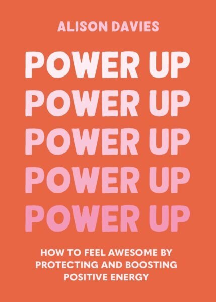 Power Up: How to feel awesome by protecting and boosting positive energy цена и информация | Pašpalīdzības grāmatas | 220.lv