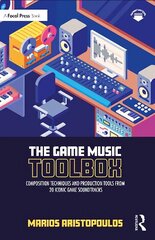 Game Music Toolbox: Composition Techniques and Production Tools from 20 Iconic Game Soundtracks cena un informācija | Mākslas grāmatas | 220.lv