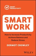 Smart Work: How to Increase Productivity, Achieve Balance and Reduce Stress 2nd edition цена и информация | Самоучители | 220.lv