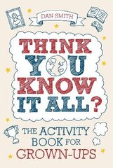 Think You Know it All?: The Activity Book for Grown-Ups cena un informācija | Grāmatas par veselīgu dzīvesveidu un uzturu | 220.lv