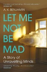 Let Me Not Be Mad: A Story of Unravelling Minds цена и информация | Самоучители | 220.lv