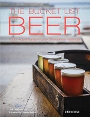 Bucket List Beer: Beer-Themed Adventures:Pubs, Breweries, Festivals and More цена и информация | Книги рецептов | 220.lv