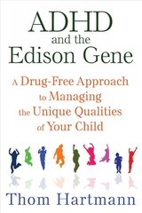 ADHD and the Edison Gene: A Drug-Free Approach to Managing the Unique Qualities of Your Child 3rd Edition, New Edition of The Edison Gene цена и информация | Самоучители | 220.lv