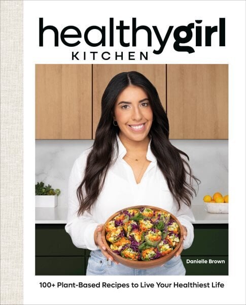 HealthyGirl Kitchen: 100plus Plant-Based Recipes to Live Your Healthiest Life cena un informācija | Pavārgrāmatas | 220.lv