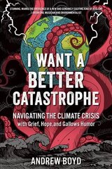 I Want a Better Catastrophe: Navigating the Climate Crisis with Grief, Hope, and Gallows Humor cena un informācija | Pašpalīdzības grāmatas | 220.lv