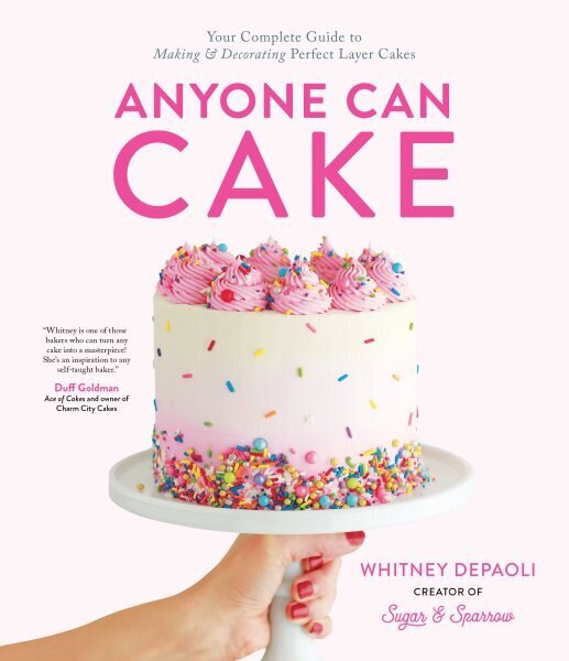 Anyone Can Cake: Your Complete Guide to Making & Decorating Perfect Layer Cakes cena un informācija | Pavārgrāmatas | 220.lv