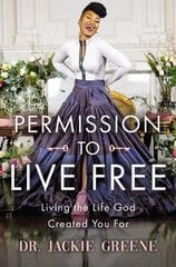 Permission to Live Free: Living the Life God Created You For cena un informācija | Garīgā literatūra | 220.lv