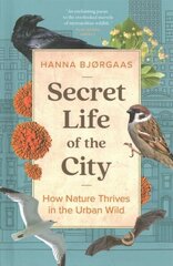 Secret Life of the City: How Nature Thrives in the Urban Wild цена и информация | Книги о питании и здоровом образе жизни | 220.lv