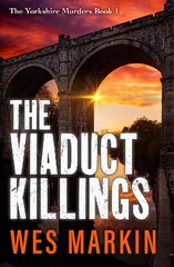 Viaduct Killings: The start of a BRAND NEW addictive crime series from Wes Markin cena un informācija | Fantāzija, fantastikas grāmatas | 220.lv