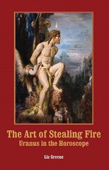 Art of Stealing Fire: Uranus in the Horoscope cena un informācija | Pašpalīdzības grāmatas | 220.lv