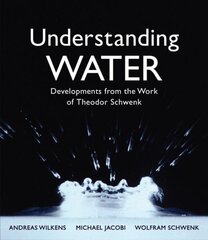 Understanding Water: Developments from the Work of Theodor Schwenk 3rd Revised edition cena un informācija | Sociālo zinātņu grāmatas | 220.lv