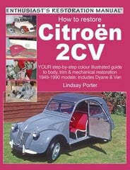 How to Restore Citroen 2cv: Your Step-by-step Illustrated Guide to Body, Trim and Mechanical Restoration illustrated edition цена и информация | Путеводители, путешествия | 220.lv