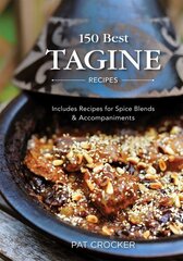 150 Best Tagine Recipes: Including Tantalizing Recipes for Spice Blends and Accompaniments цена и информация | Книги рецептов | 220.lv