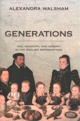 Generations: Age, Ancestry, and Memory in the English Reformations cena un informācija | Vēstures grāmatas | 220.lv