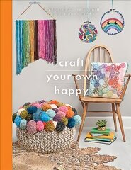 Craft Your Own Happy: A collection of 25 creative projects to craft your way to mindfulness цена и информация | Книги о питании и здоровом образе жизни | 220.lv