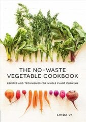 No-Waste Vegetable Cookbook: Recipes and Techniques for Whole Plant Cooking цена и информация | Книги рецептов | 220.lv