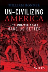 Un-Civilizing America: How Win-Win Deals Make Us Better cena un informācija | Ekonomikas grāmatas | 220.lv