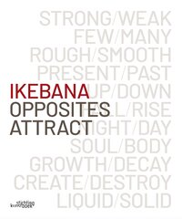 Ikebana. Opposites Attract cena un informācija | Grāmatas par veselīgu dzīvesveidu un uzturu | 220.lv