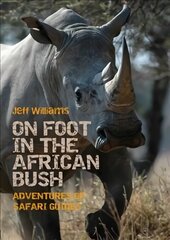 On Foot in the African Bush: Adventures of Safari Guides cena un informācija | Grāmatas par veselīgu dzīvesveidu un uzturu | 220.lv