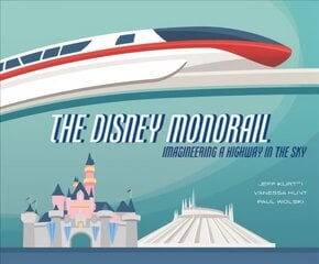 Disney Monorail: Imagineering the Highway in the Sky цена и информация | Книги об искусстве | 220.lv