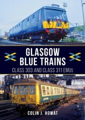 Glasgow Blue Trains: Class 303 and Class 311 EMUs цена и информация | Путеводители, путешествия | 220.lv