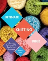 Ultimate Knitting Bible: A Complete Reference with Step-by-Step Techniques цена и информация | Книги о питании и здоровом образе жизни | 220.lv