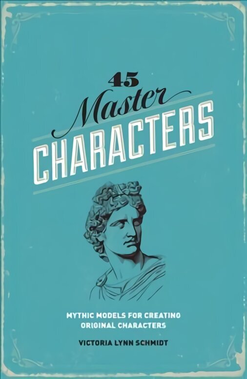 45 Master Characters: Mythic Models for Creating Original Characters 3rd edition цена и информация | Mākslas grāmatas | 220.lv