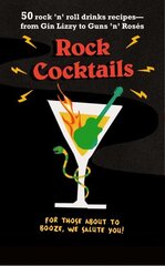 Rock Cocktails: 50 Rock 'n' Roll Drinks Recipes-from Gin Lizzy to Guns 'n' RoseS cena un informācija | Pavārgrāmatas | 220.lv