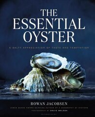 Essential Oyster: A Salty Appreciation of Taste and Temptation цена и информация | Самоучители | 220.lv