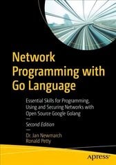 Network Programming with Go Language: Essential Skills for Programming, Using and Securing Networks with Open Source Google Golang 2nd ed. cena un informācija | Ekonomikas grāmatas | 220.lv