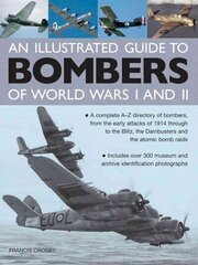 Illustrated Guide to Bombers of World Wars I and Ii: a Complete A-z Directory of Bombers, from Early Attacks of 1914 Through to the Blitz, the Damb: A Complete A-Z Directory of Bombers, from Early Attacks of 1914 Through to the Blitz, the Dambusters and t цена и информация | Книги по социальным наукам | 220.lv