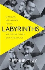 Labyrinths: Emma Jung, Her Marriage to Carl and the Early Years of Psychoanalysis цена и информация | Биографии, автобиогафии, мемуары | 220.lv