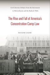 Rise and Fall of America's Concentration Camp Law: Civil Liberties Debates from the Internment to McCarthyism and the Radical 1960s cena un informācija | Vēstures grāmatas | 220.lv