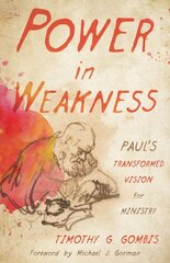 Power in Weakness: Paul's Transformed Vision for Ministry cena un informācija | Garīgā literatūra | 220.lv