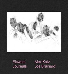 Alex Katz & Joe Brainard: Flowers Journals цена и информация | Книги об искусстве | 220.lv