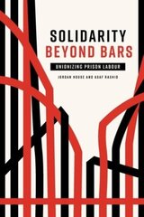 Solidarity Beyond Bars: Unionizing Prison Labour цена и информация | Книги по экономике | 220.lv